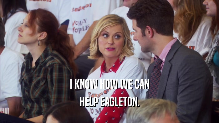 I KNOW HOW WE CAN HELP EAGLETON. 
