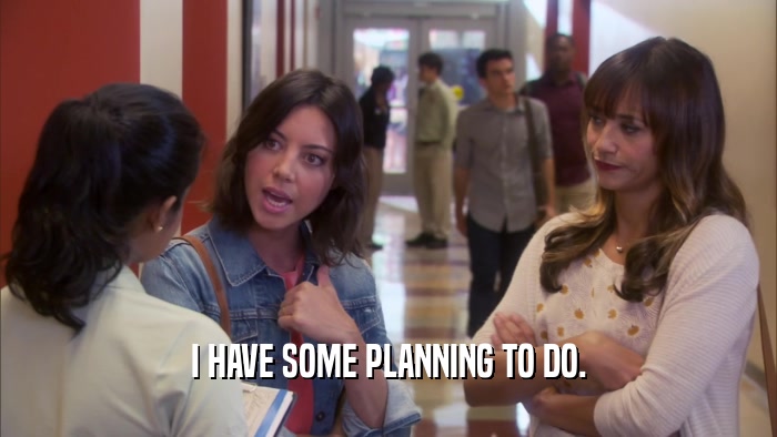 I HAVE SOME PLANNING TO DO.  