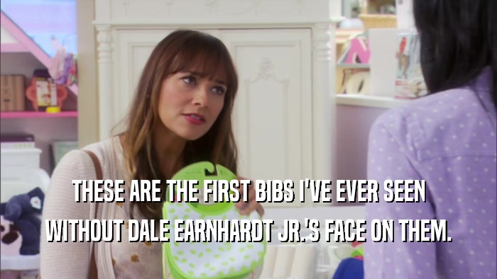 THESE ARE THE FIRST BIBS I'VE EVER SEEN WITHOUT DALE EARNHARDT JR.'S FACE ON THEM. 