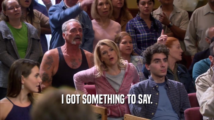 I GOT SOMETHING TO SAY.  