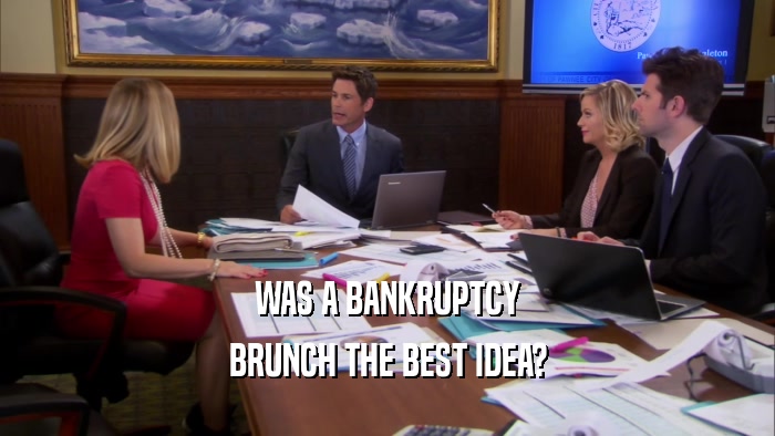 WAS A BANKRUPTCY BRUNCH THE BEST IDEA? 
