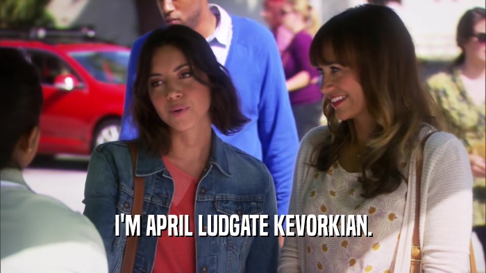 I'M APRIL LUDGATE KEVORKIAN.  