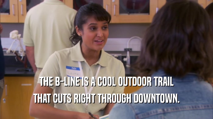 THE B-LINE IS A COOL OUTDOOR TRAIL THAT CUTS RIGHT THROUGH DOWNTOWN. 