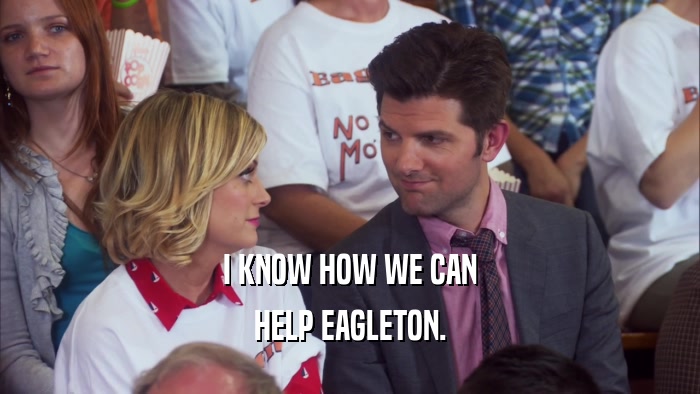 I KNOW HOW WE CAN HELP EAGLETON. 