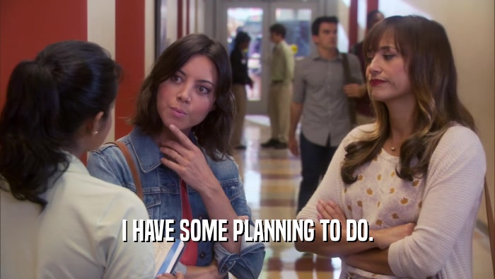 I HAVE SOME PLANNING TO DO.  