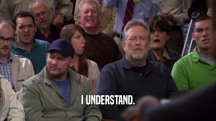 I UNDERSTAND.  