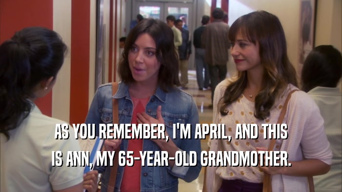 AS YOU REMEMBER, I'M APRIL, AND THIS
 IS ANN, MY 65-YEAR-OLD GRANDMOTHER.
 