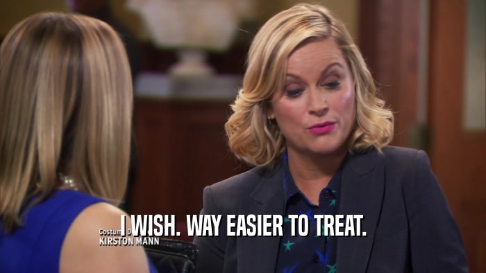 I WISH. WAY EASIER TO TREAT.  