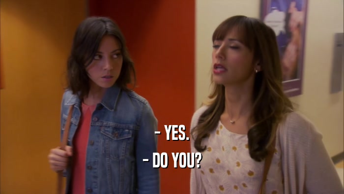 - YES. - DO YOU? 