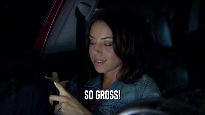 SO GROSS!  