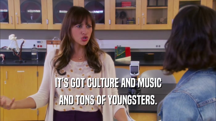 IT'S GOT CULTURE AND MUSIC AND TONS OF YOUNGSTERS. 