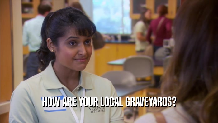 HOW ARE YOUR LOCAL GRAVEYARDS?  