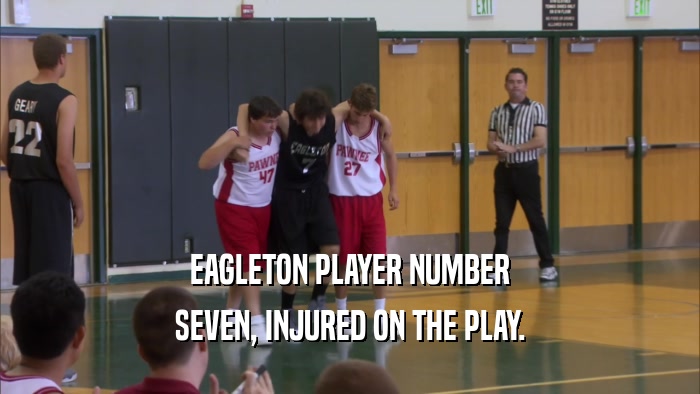 EAGLETON PLAYER NUMBER SEVEN, INJURED ON THE PLAY. 