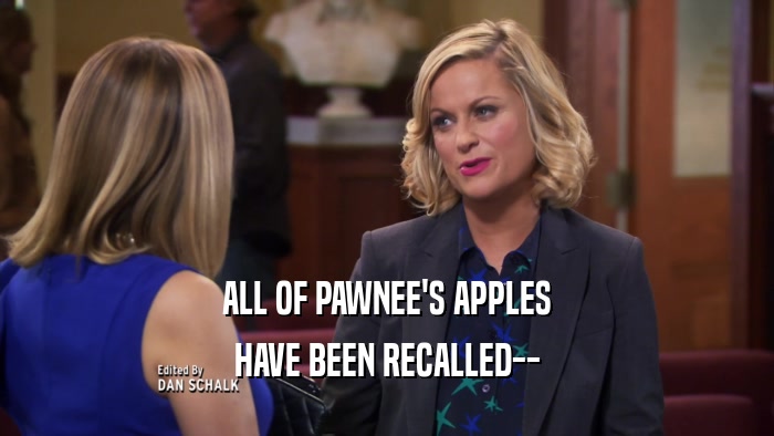 ALL OF PAWNEE'S APPLES HAVE BEEN RECALLED-- 