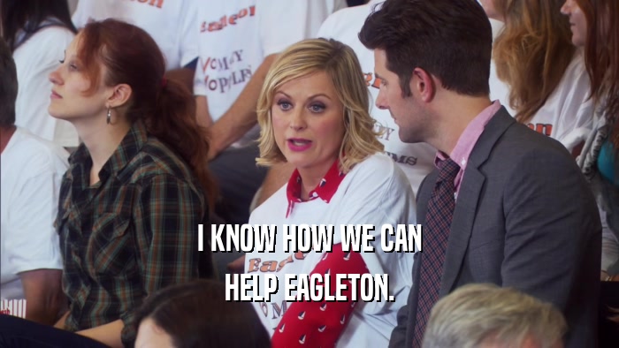 I KNOW HOW WE CAN HELP EAGLETON. 