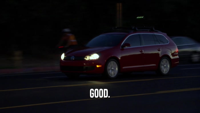 GOOD.  