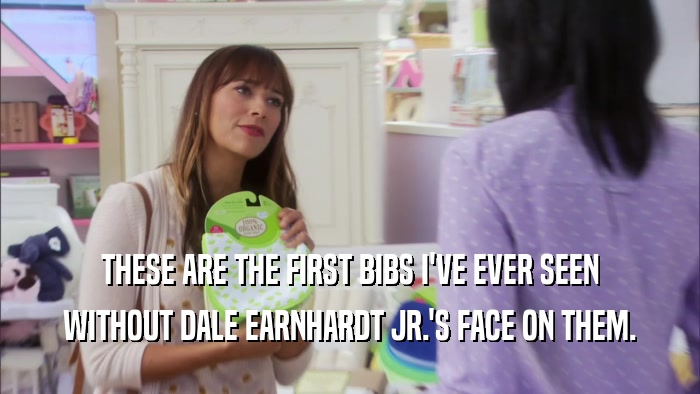 THESE ARE THE FIRST BIBS I'VE EVER SEEN WITHOUT DALE EARNHARDT JR.'S FACE ON THEM. 