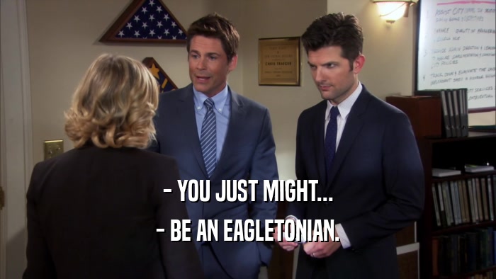 - YOU JUST MIGHT... - BE AN EAGLETONIAN. 