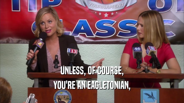 UNLESS, OF COURSE, YOU'RE AN EAGLETONIAN, 