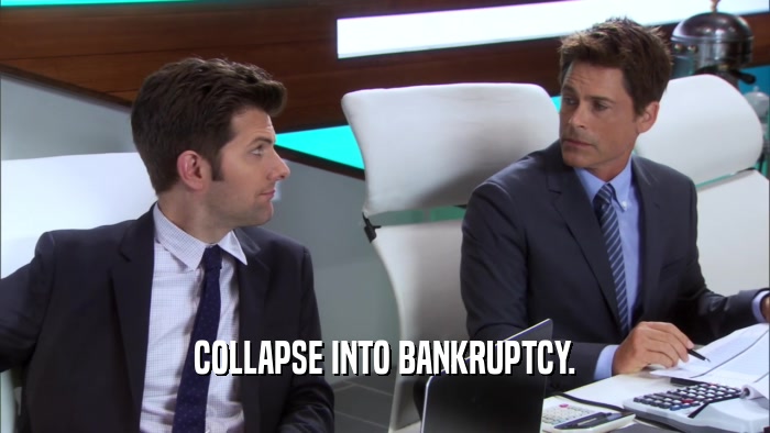 COLLAPSE INTO BANKRUPTCY.  
