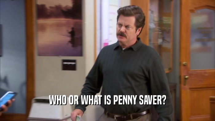 WHO OR WHAT IS PENNY SAVER?  