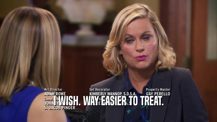 I WISH. WAY EASIER TO TREAT.  