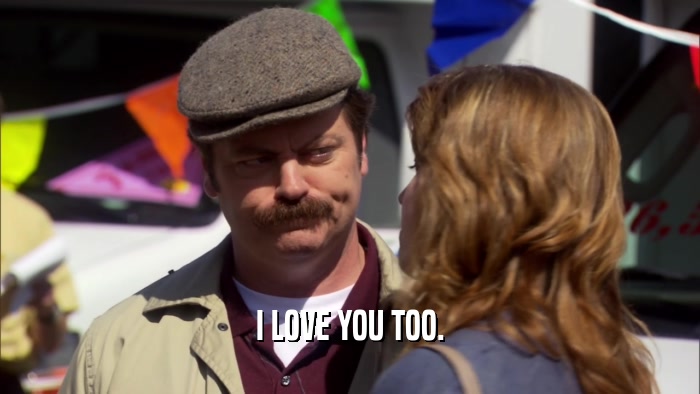 I LOVE YOU TOO.  