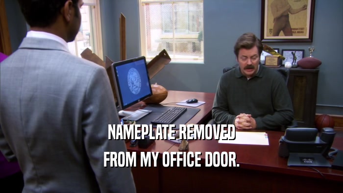 NAMEPLATE REMOVED FROM MY OFFICE DOOR. 