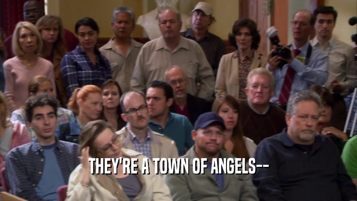 THEY'RE A TOWN OF ANGELS--  