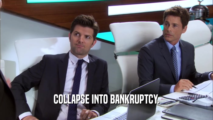 COLLAPSE INTO BANKRUPTCY.  
