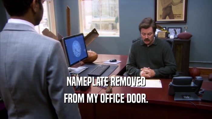 NAMEPLATE REMOVED FROM MY OFFICE DOOR. 