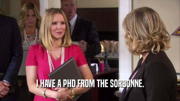 I HAVE A PHD FROM THE SORBONNE.  