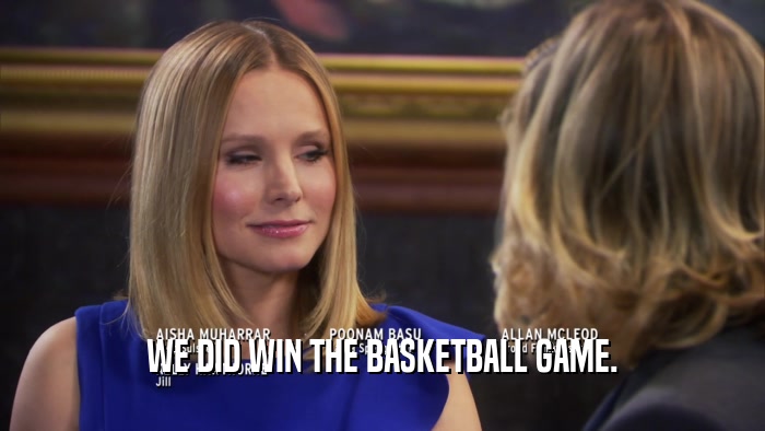 WE DID WIN THE BASKETBALL GAME.  