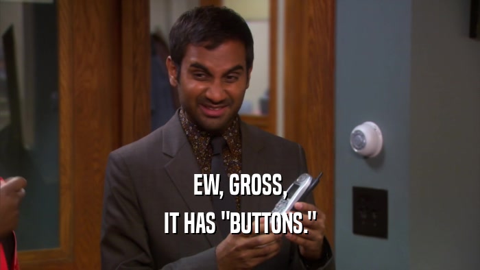 EW, GROSS, IT HAS 