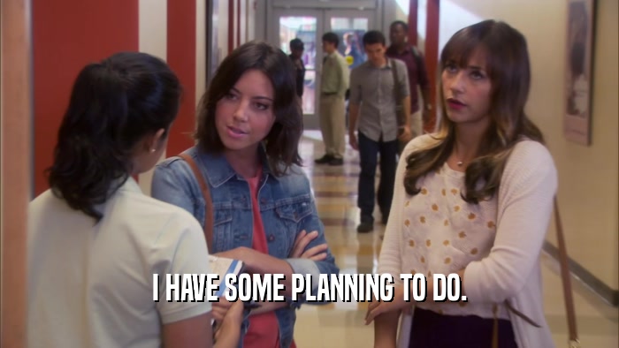 I HAVE SOME PLANNING TO DO.  