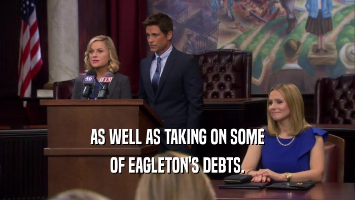 AS WELL AS TAKING ON SOME OF EAGLETON'S DEBTS. 