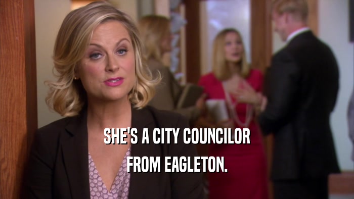 SHE'S A CITY COUNCILOR FROM EAGLETON. 