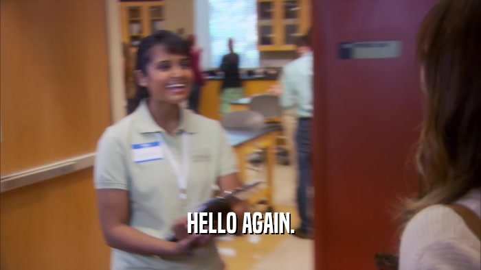 HELLO AGAIN.  