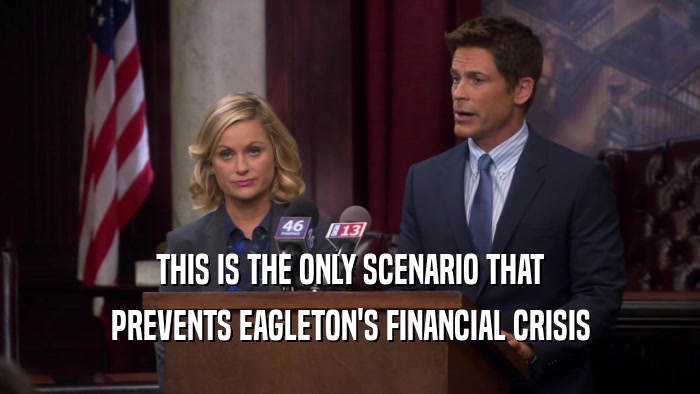 THIS IS THE ONLY SCENARIO THAT PREVENTS EAGLETON'S FINANCIAL CRISIS 