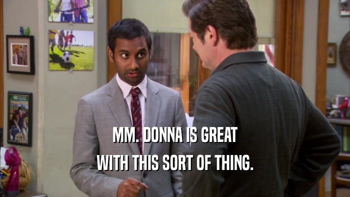 MM. DONNA IS GREAT WITH THIS SORT OF THING. 
