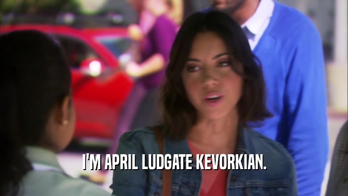 I'M APRIL LUDGATE KEVORKIAN.  