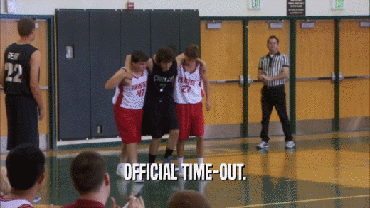 OFFICIAL TIME-OUT.  