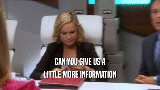 CAN YOU GIVE US A LITTLE MORE INFORMATION 