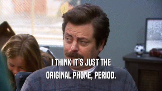 I THINK IT'S JUST THE ORIGINAL PHONE, PERIOD. 