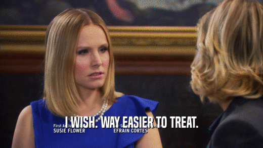 I WISH. WAY EASIER TO TREAT.  