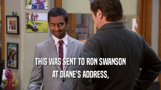 THIS WAS SENT TO RON SWANSON AT DIANE'S ADDRESS, 