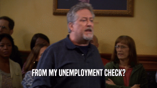 FROM MY UNEMPLOYMENT CHECK?  