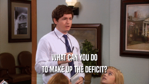 WHAT CAN YOU DO TO MAKE UP THE DEFICIT? 