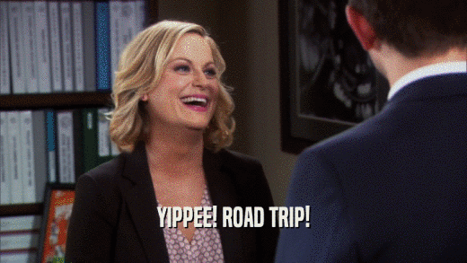 YIPPEE! ROAD TRIP!  