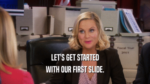 LET'S GET STARTED WITH OUR FIRST SLIDE. 
